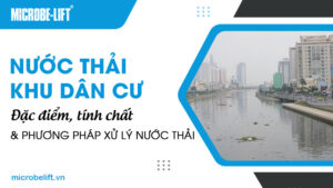 Nước thải khu dân cư: Đặc điểm, tính chất và phương pháp xử lý nước thải