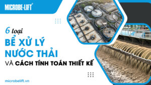 6 loại bể xử lý nước thải và cách tính toán thiết kế