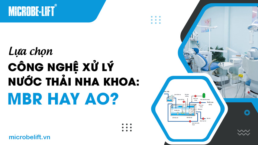 Lựa chọn công nghệ xử lý nước thải nha khoa: MBR hay AO?