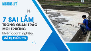 7 sai lầm trong quan trắc môi trường khiến doanh nghiệp dễ bị kiểm tra 