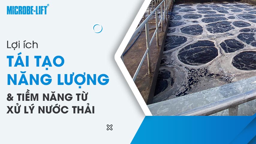 Lợi ích tái tạo năng lượng và tiềm năng từ xử lý nước thải 1 Lợi ích tái tạo năng lượng và tiềm năng từ xử lý nước thải