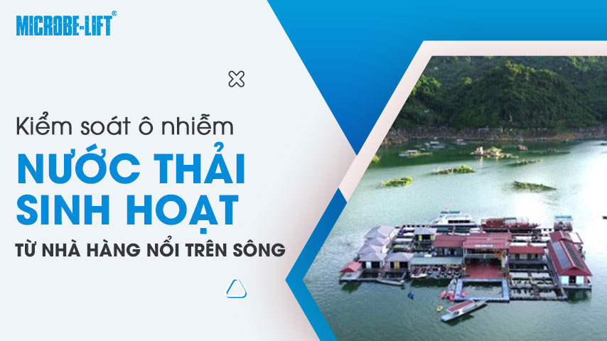 Kiểm soát ô nhiễm nước thải sinh hoạt từ nhà hàng nổi trên sông bằng men vi sinh 1 Kiểm soát ô nhiễm nước thải sinh hoạt từ nhà hàng nổi trên sông bằng men vi sinh