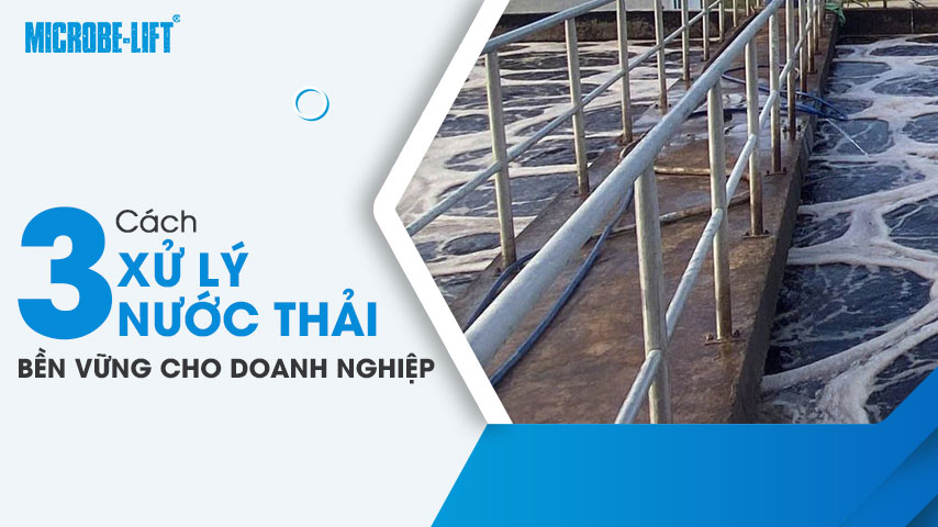 Xử lý nước thải bền vững là gì? 3 cách xử lý nước thải bền vững cho doanh nghiệp 1 Xử lý nước thải bền vững là gì? 3 cách xử lý nước thải bền vững cho doanh nghiệp