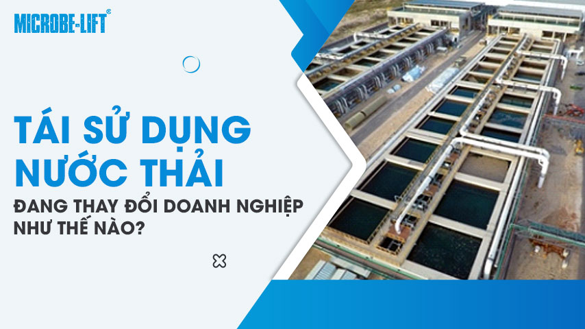 Tái sử dụng nước thải đang thay đổi doanh nghiệp như thế nào? 1 Tái sử dụng nước thải đang thay đổi doanh nghiệp như thế nào?