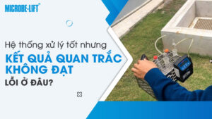 Hệ thống xử lý tốt nhưng kết quả quan trắc nước thải vẫn không đạt: lỗi ở đâu?